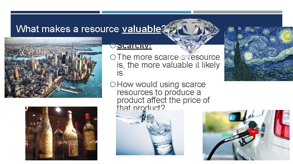 What makes a resource valuable? Scarcity! The more scarce a resource is, the more