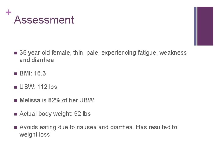 + Assessment n 36 year old female, thin, pale, experiencing fatigue, weakness and diarrhea