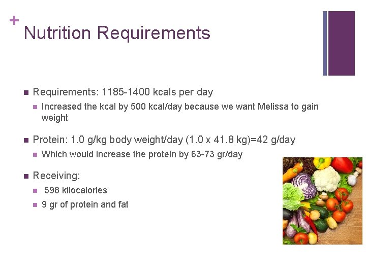 + Nutrition Requirements: 1185 -1400 kcals per day n n Protein: 1. 0 g/kg