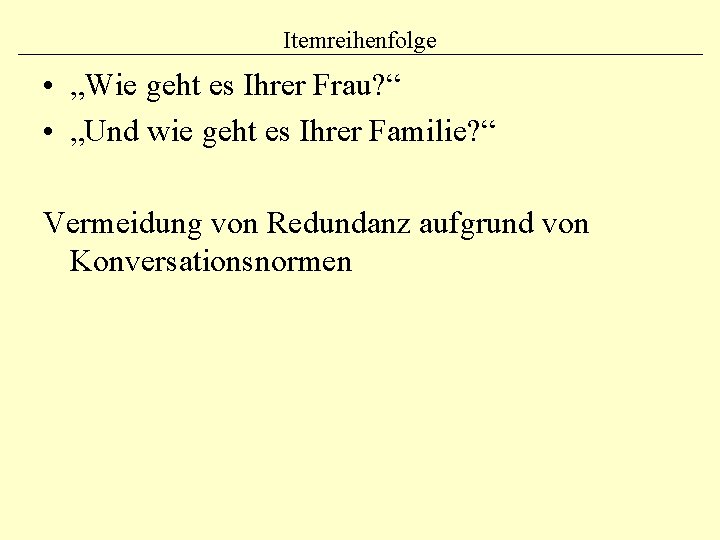 Itemreihenfolge • „Wie geht es Ihrer Frau? “ • „Und wie geht es Ihrer