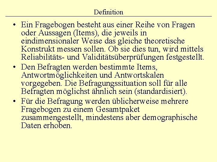 Definition • Ein Fragebogen besteht aus einer Reihe von Fragen oder Aussagen (Items), die