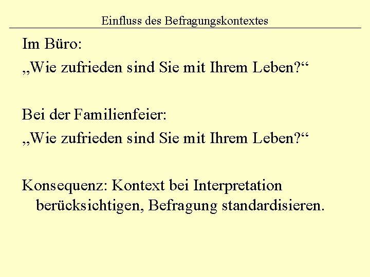 Einfluss des Befragungskontextes Im Büro: „Wie zufrieden sind Sie mit Ihrem Leben? “ Bei