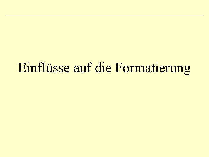 Einflüsse auf die Formatierung 