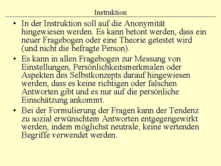 Instruktion • In der Instruktion soll auf die Anonymität hingewiesen werden. Es kann betont