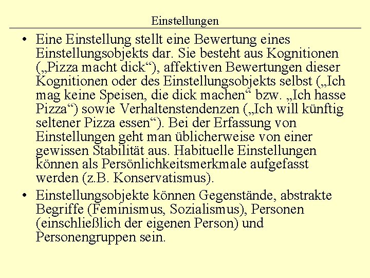 Einstellungen • Eine Einstellung stellt eine Bewertung eines Einstellungsobjekts dar. Sie besteht aus Kognitionen