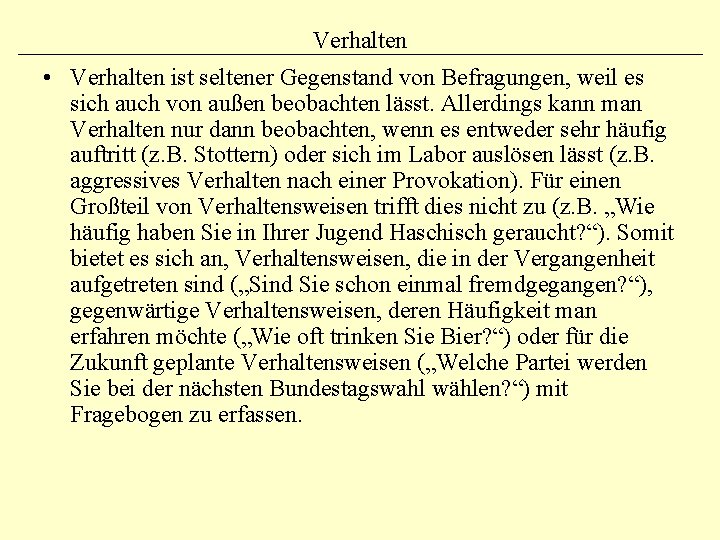 Verhalten • Verhalten ist seltener Gegenstand von Befragungen, weil es sich auch von außen