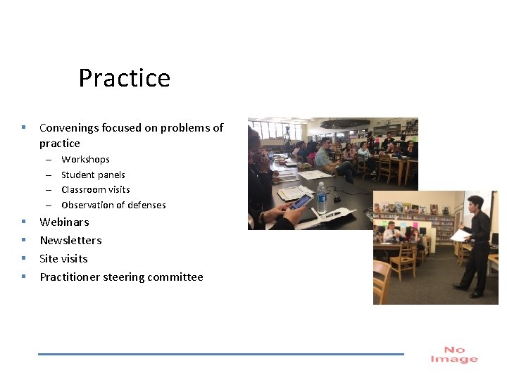 Practice § Convenings focused on problems of practice – – § § Workshops Student