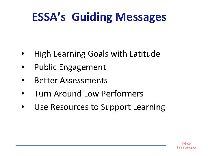 ESSA’s Guiding Messages • • • High Learning Goals with Latitude Public Engagement Better