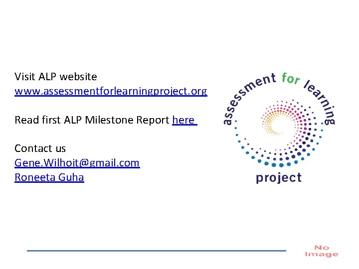 Visit ALP website www. assessmentforlearningproject. org Read first ALP Milestone Report here Contact us