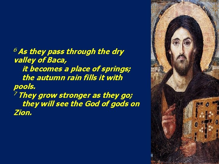 6 As they pass through the dry valley of Baca, it becomes a place