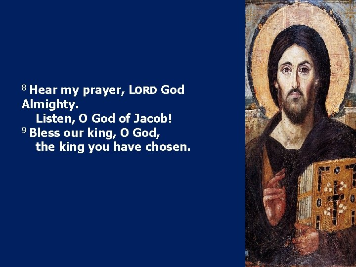 8 Hear my prayer, LORD God Almighty. Listen, O God of Jacob! 9 Bless