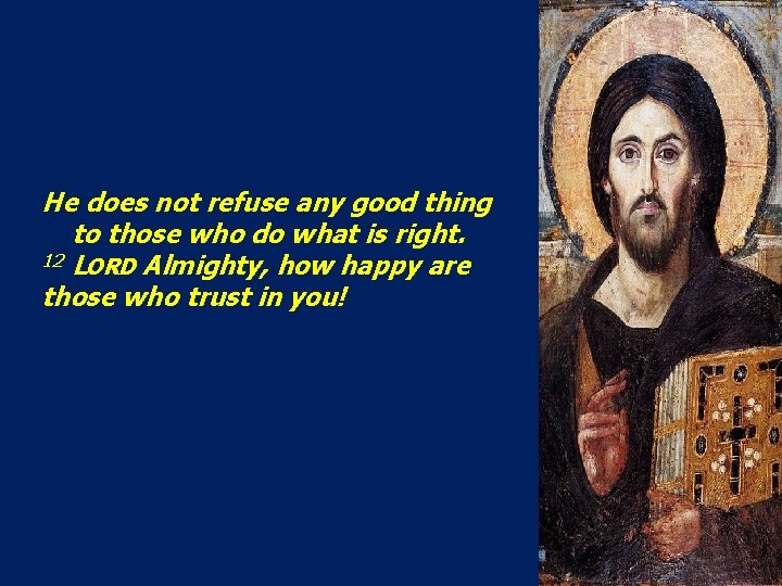 He does not refuse any good thing to those who do what is right.