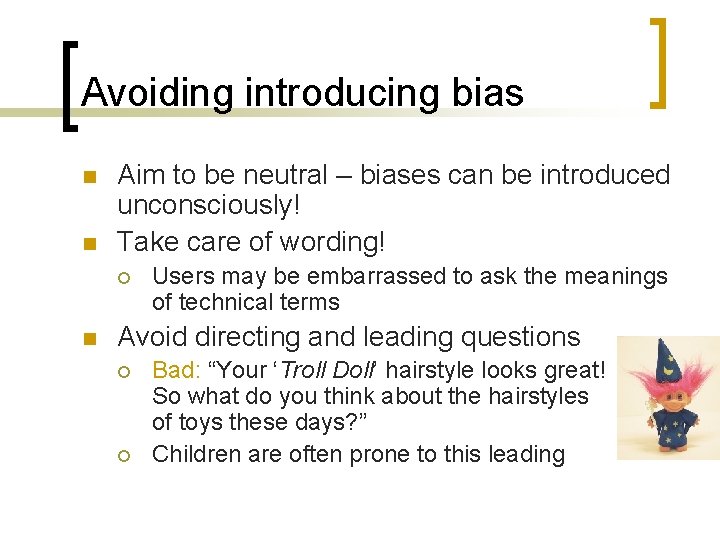 Avoiding introducing bias n n Aim to be neutral – biases can be introduced