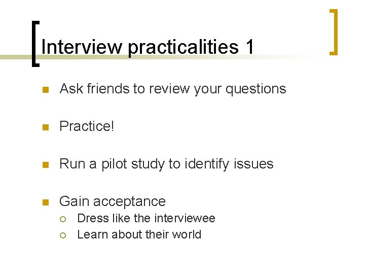 Interview practicalities 1 n Ask friends to review your questions n Practice! n Run