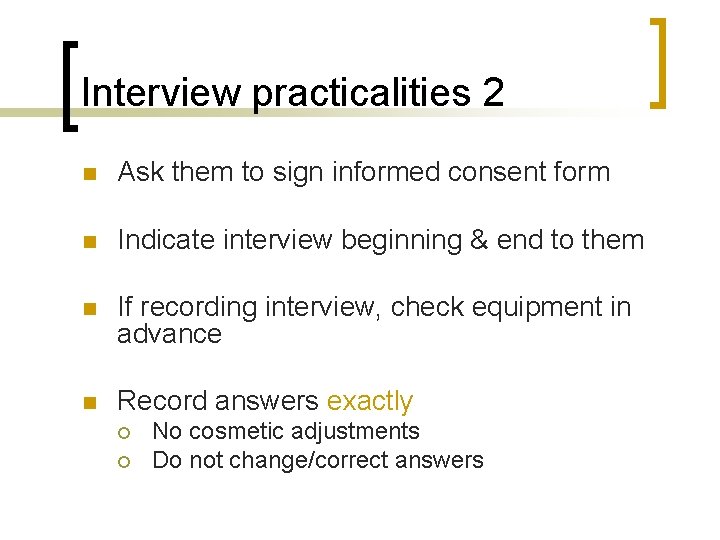 Interview practicalities 2 n Ask them to sign informed consent form n Indicate interview