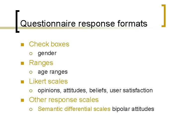 Questionnaire response formats n Check boxes ¡ n Ranges ¡ n age ranges Likert