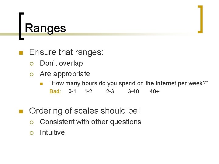 Ranges n Ensure that ranges: ¡ ¡ Don’t overlap Are appropriate n “How many