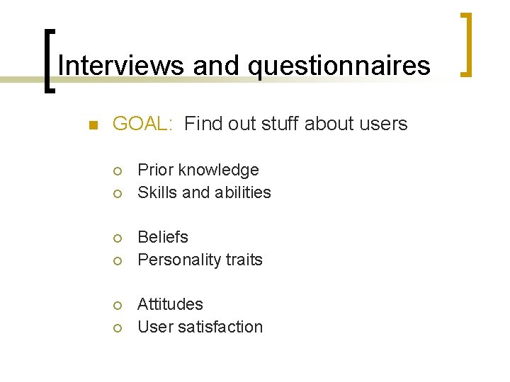 Interviews and questionnaires n GOAL: Find out stuff about users ¡ ¡ ¡ Prior