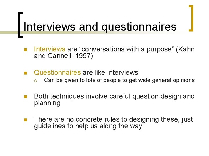 Interviews and questionnaires n Interviews are “conversations with a purpose” (Kahn and Cannell, 1957)