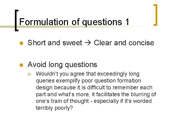 Formulation of questions 1 n Short and sweet Clear and concise n Avoid long