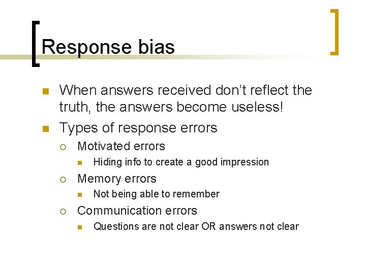 Response bias n n When answers received don’t reflect the truth, the answers become