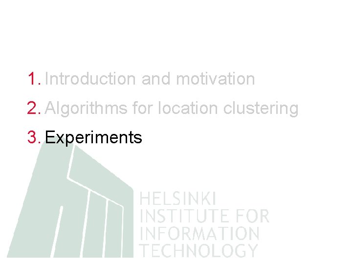 1. Introduction and motivation 2. Algorithms for location clustering 3. Experiments 