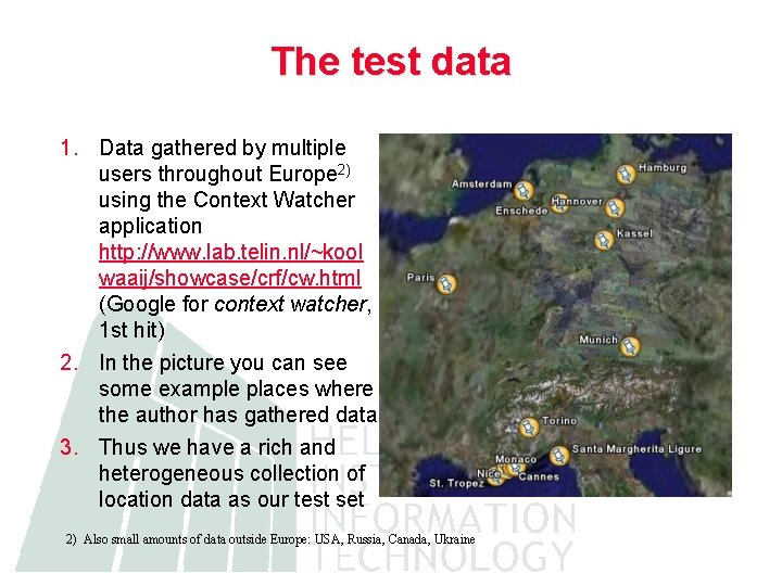 The test data 1. Data gathered by multiple users throughout Europe 2) using the