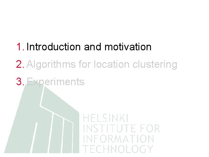 1. Introduction and motivation 2. Algorithms for location clustering 3. Experiments 