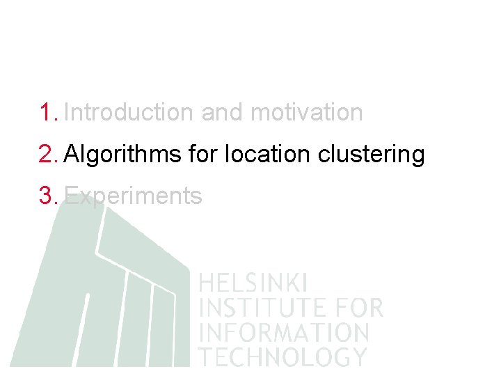 1. Introduction and motivation 2. Algorithms for location clustering 3. Experiments 