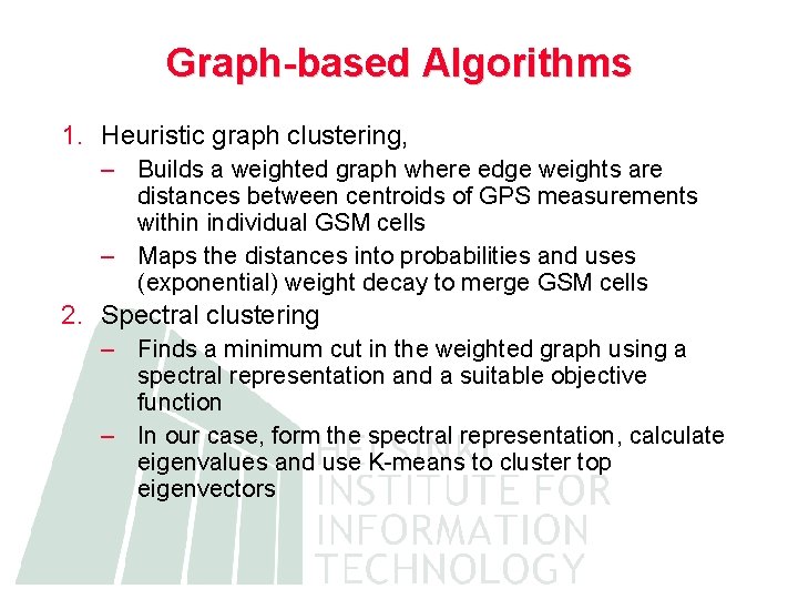 Graph-based Algorithms 1. Heuristic graph clustering, – Builds a weighted graph where edge weights