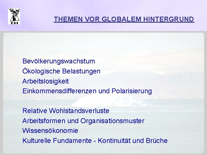 THEMEN VOR GLOBALEM HINTERGRUND Bevölkerungswachstum Ökologische Belastungen Arbeitslosigkeit Einkommensdifferenzen und Polarisierung Relative Wohlstandsverluste Arbeitsformen