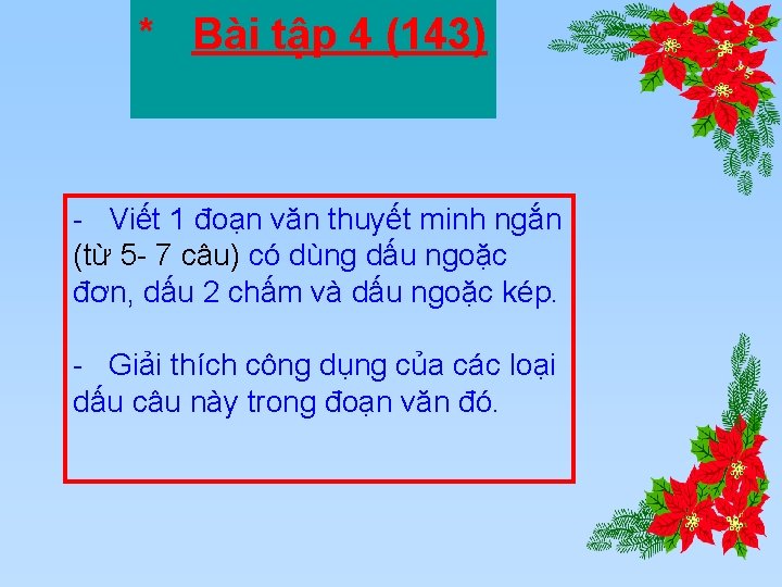 * Bài tập 4 (143) Viết 1 đoạn văn thuyết minh ngắn (từ 5 * Bài tập 4 (143) Viết 1 đoạn văn thuyết minh ngắn (từ 5