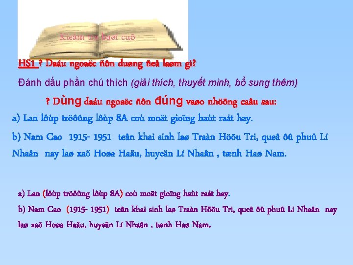 Kieåm tra baøi cuõ HS 1 ? Daáu ngoaëc ñôn duøng ñeå laøm gì? Kieåm tra baøi cuõ HS 1 ? Daáu ngoaëc ñôn duøng ñeå laøm gì?