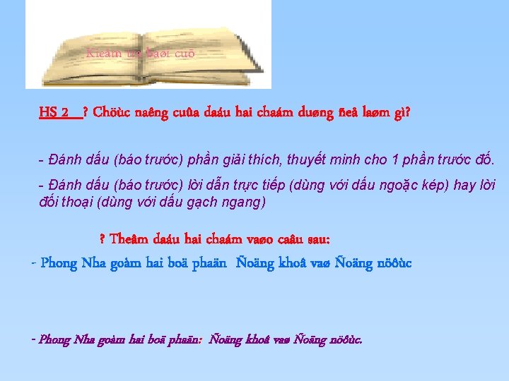 Kieåm tra baøi cuõ HS 2 ? Chöùc naêng cuûa daáu hai chaám duøng Kieåm tra baøi cuõ HS 2 ? Chöùc naêng cuûa daáu hai chaám duøng