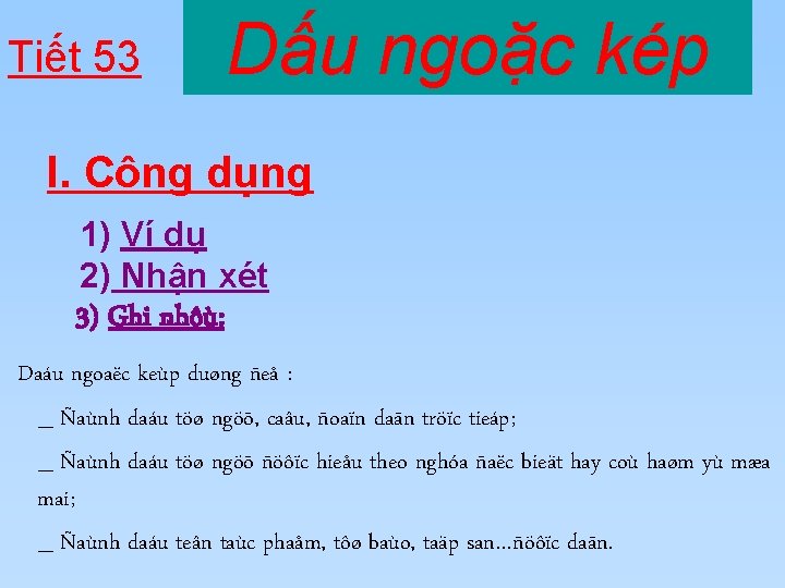 Tiết 53 Dấu ngoặc kép I. Công dụng 1) Ví dụ 2) Nhận xét Tiết 53 Dấu ngoặc kép I. Công dụng 1) Ví dụ 2) Nhận xét