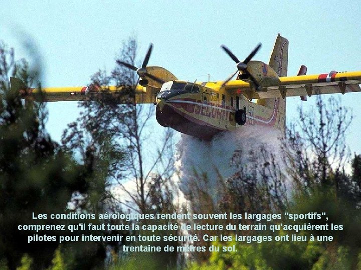 Les conditions aérologiques rendent souvent les largages "sportifs", comprenez qu'il faut toute la capacité