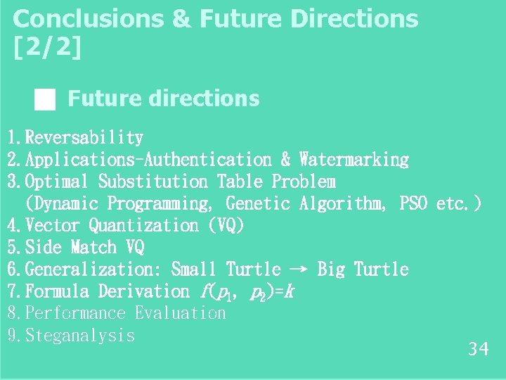 Conclusions & Future Directions [2/2] ■ Future directions 1. Reversability 2. Applications-Authentication & Watermarking