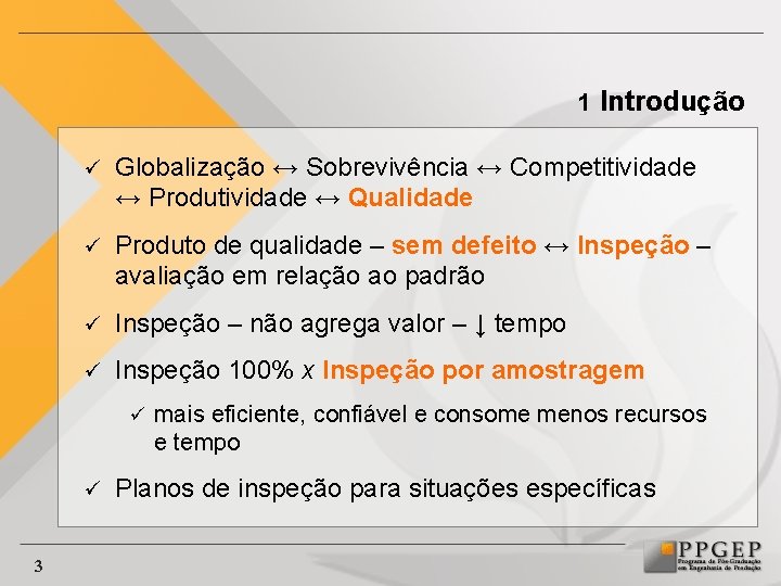 1 Introdução ü Globalização ↔ Sobrevivência ↔ Competitividade ↔ Produtividade ↔ Qualidade ü Produto