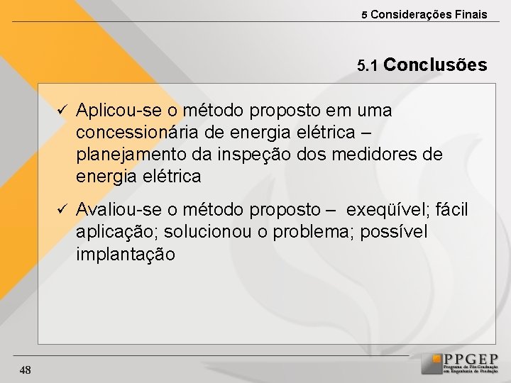 5 Considerações Finais 5. 1 Conclusões 48 ü Aplicou-se o método proposto em uma