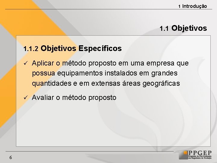 1 Introdução 1. 1 Objetivos 1. 1. 2 Objetivos Específicos 6 ü Aplicar o