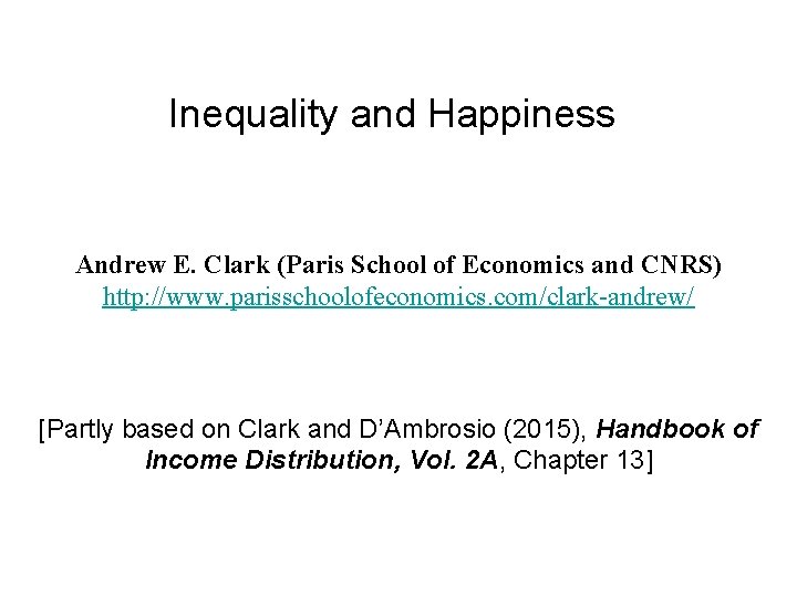 Inequality and Happiness Andrew E. Clark (Paris School of Economics and CNRS) http: //www.
