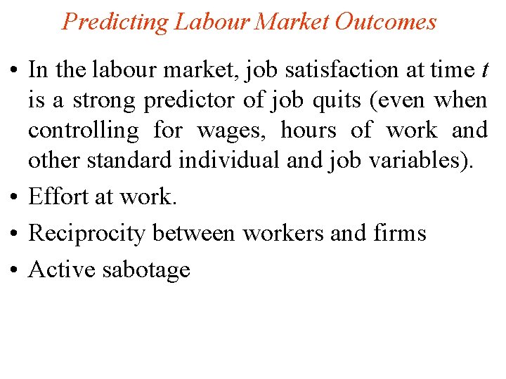 Predicting Labour Market Outcomes • In the labour market, job satisfaction at time t