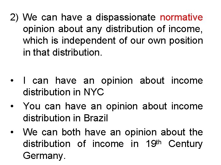 2) We can have a dispassionate normative opinion about any distribution of income, which