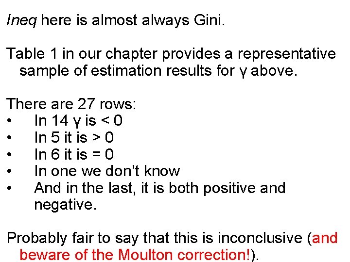 Ineq here is almost always Gini. Table 1 in our chapter provides a representative