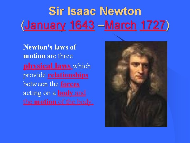 Sir Isaac Newton (January 1643 –March 1727) l Newton's laws of motion are three