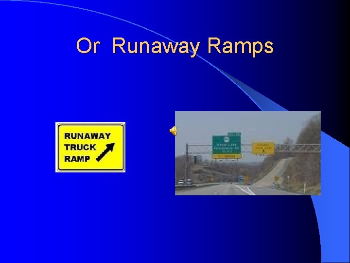 Or Runaway Ramps 