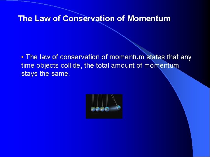 The Law of Conservation of Momentum • The law of conservation of momentum states