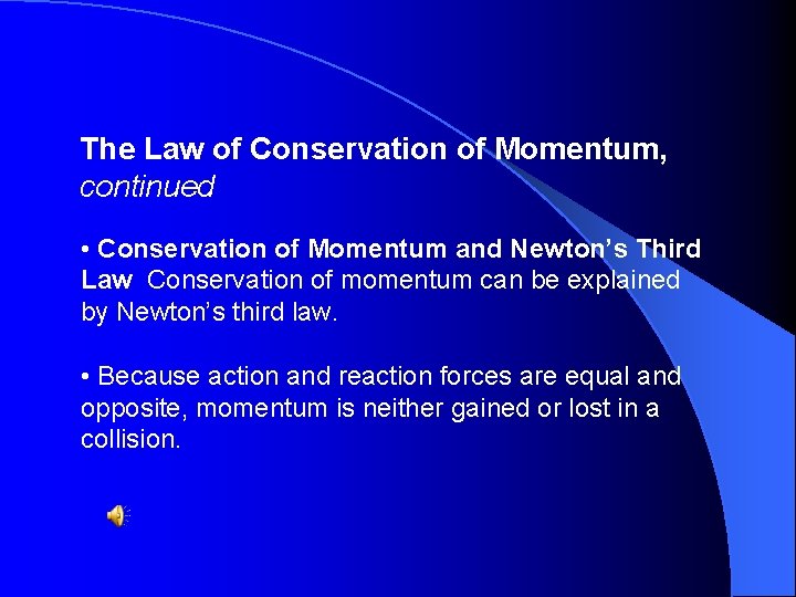 The Law of Conservation of Momentum, continued • Conservation of Momentum and Newton’s Third