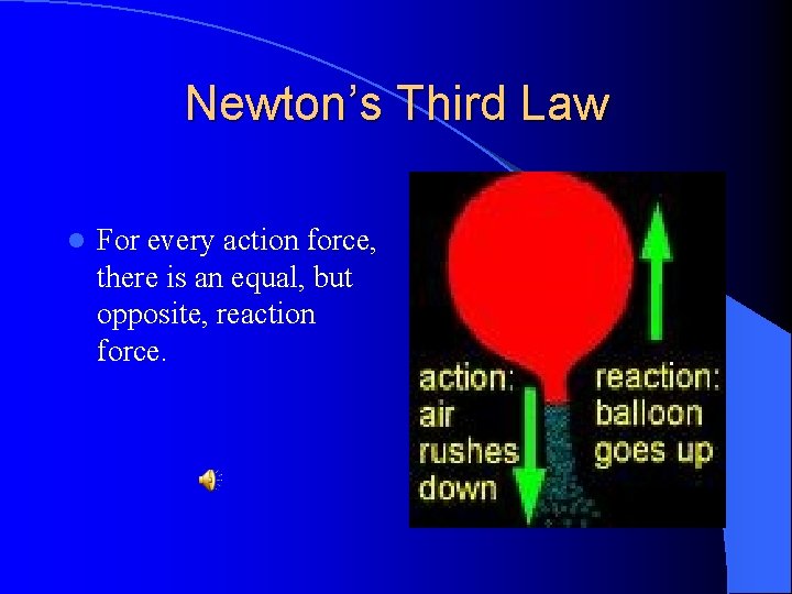 Newton’s Third Law l For every action force, there is an equal, but opposite,
