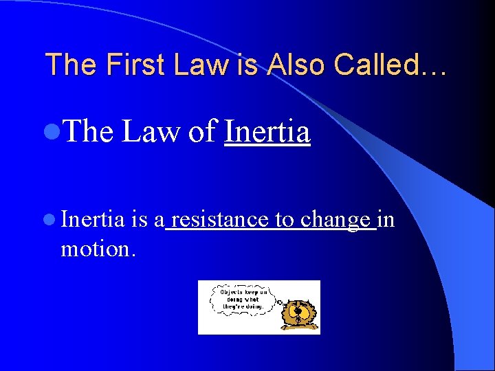 The First Law is Also Called… l. The Law of Inertia l Inertia is